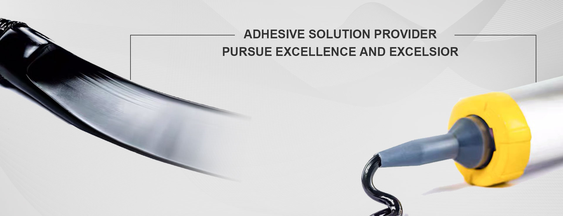 Adhesive Solution Provider  Pursue Excellence and Excelsior